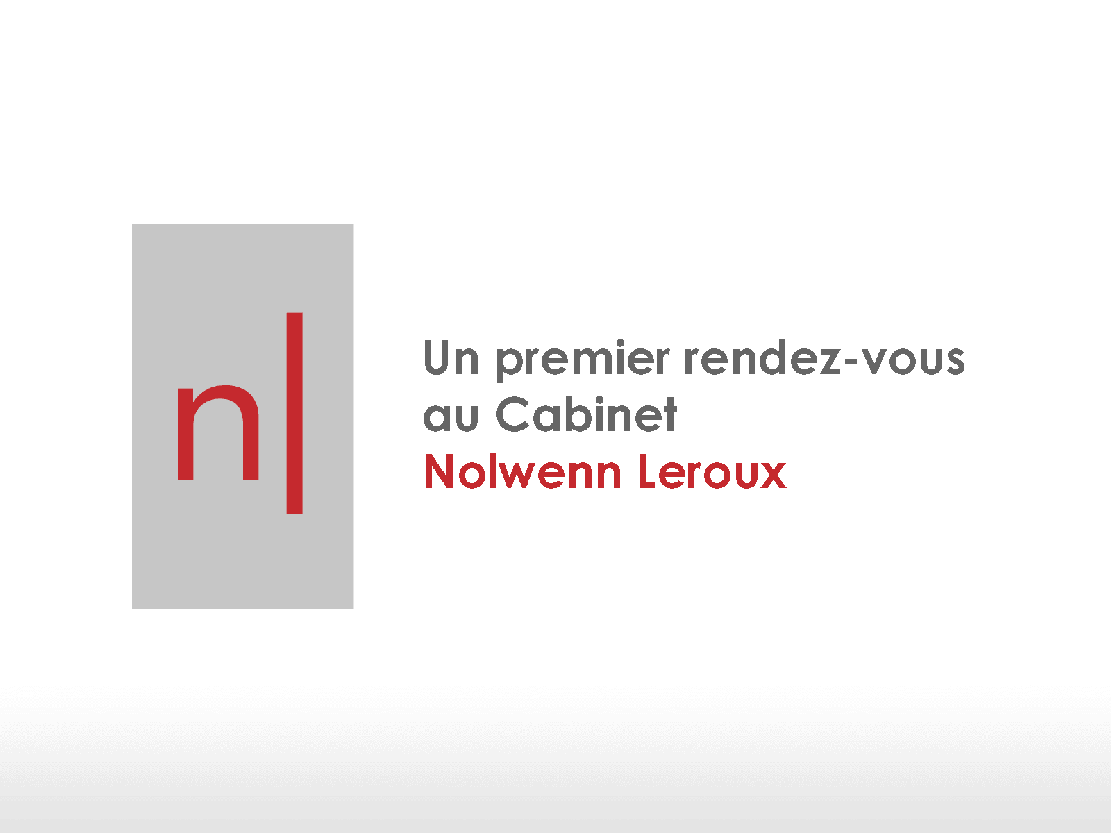 Un premier rendez-vous au Cabinet Nolwenn Leroux