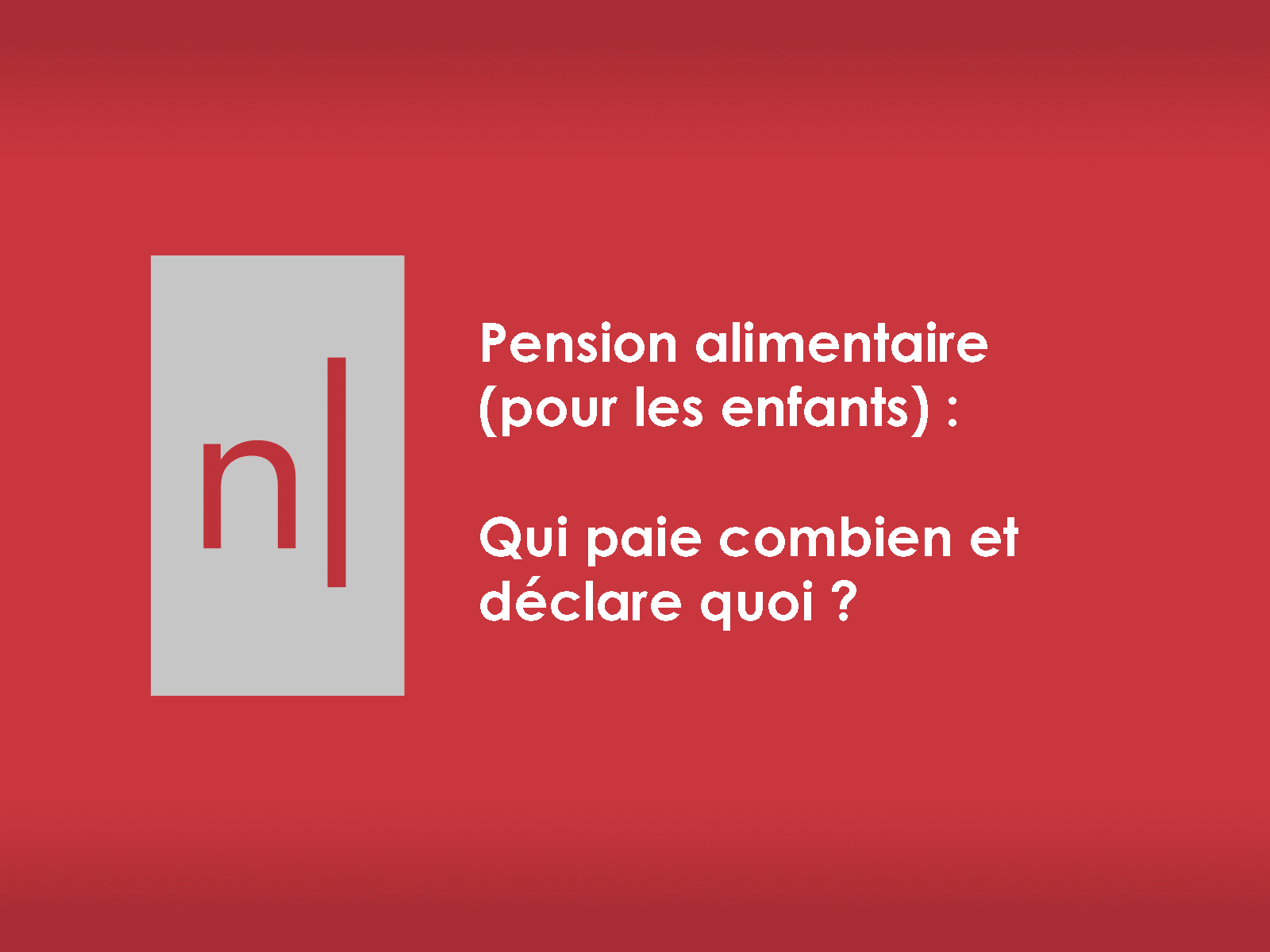 Pension alimentaire, qui paie combien et déclare quoi ?
