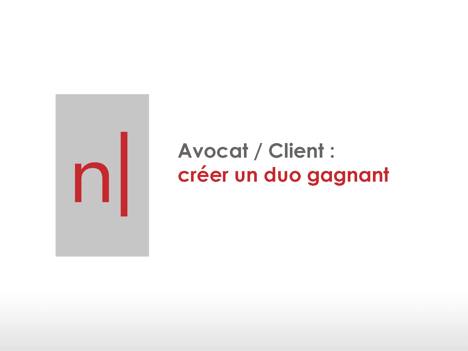 Avocat/Client : créer un duo gagnant