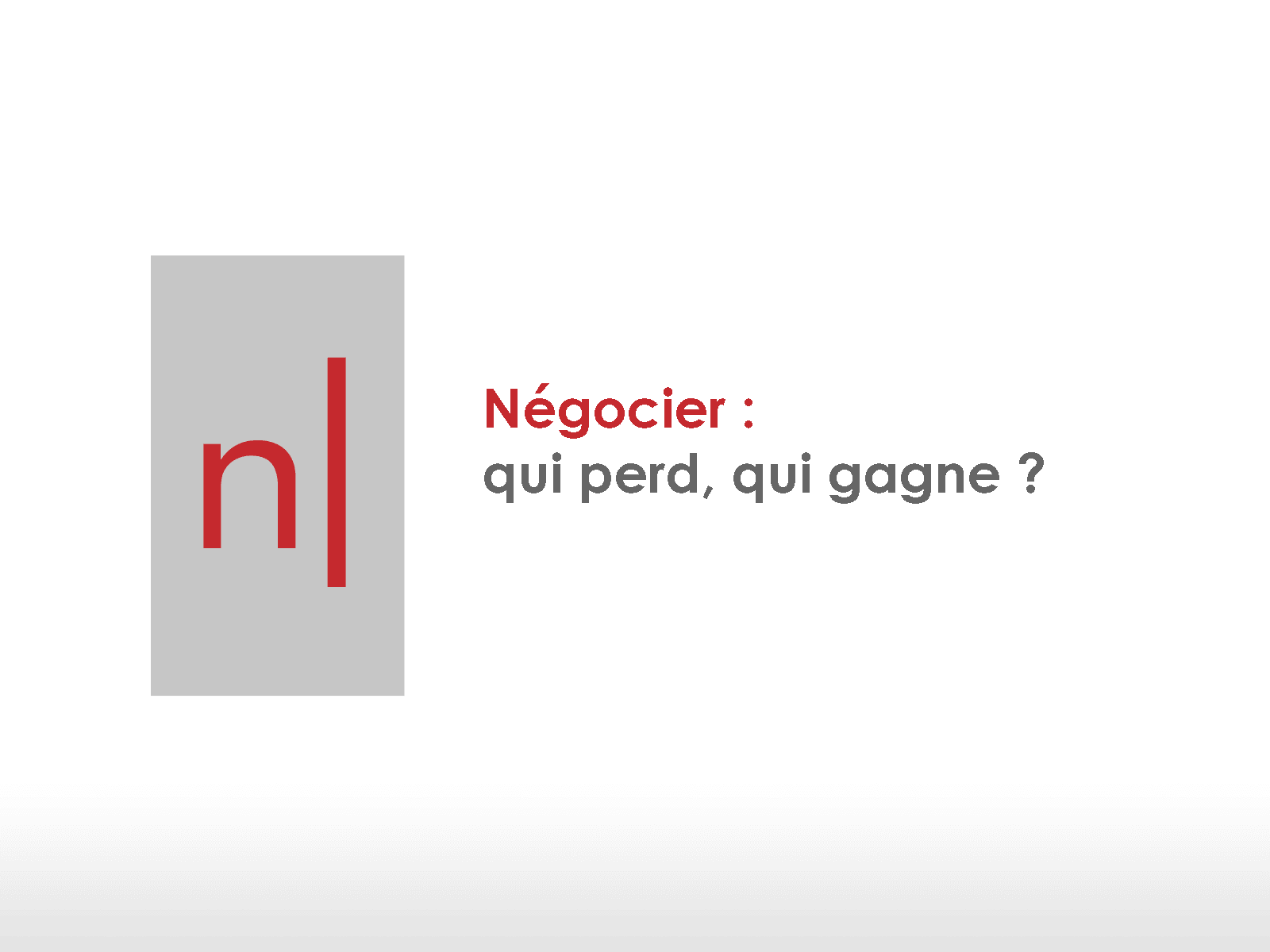 Négocier : qui perd, qui gagne ?